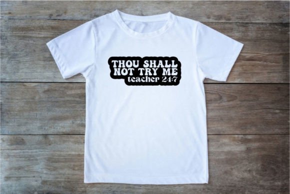 Thou Shall Not Try Me Teacher 24/7 – A Retro Graphic for T-Shirt Designs